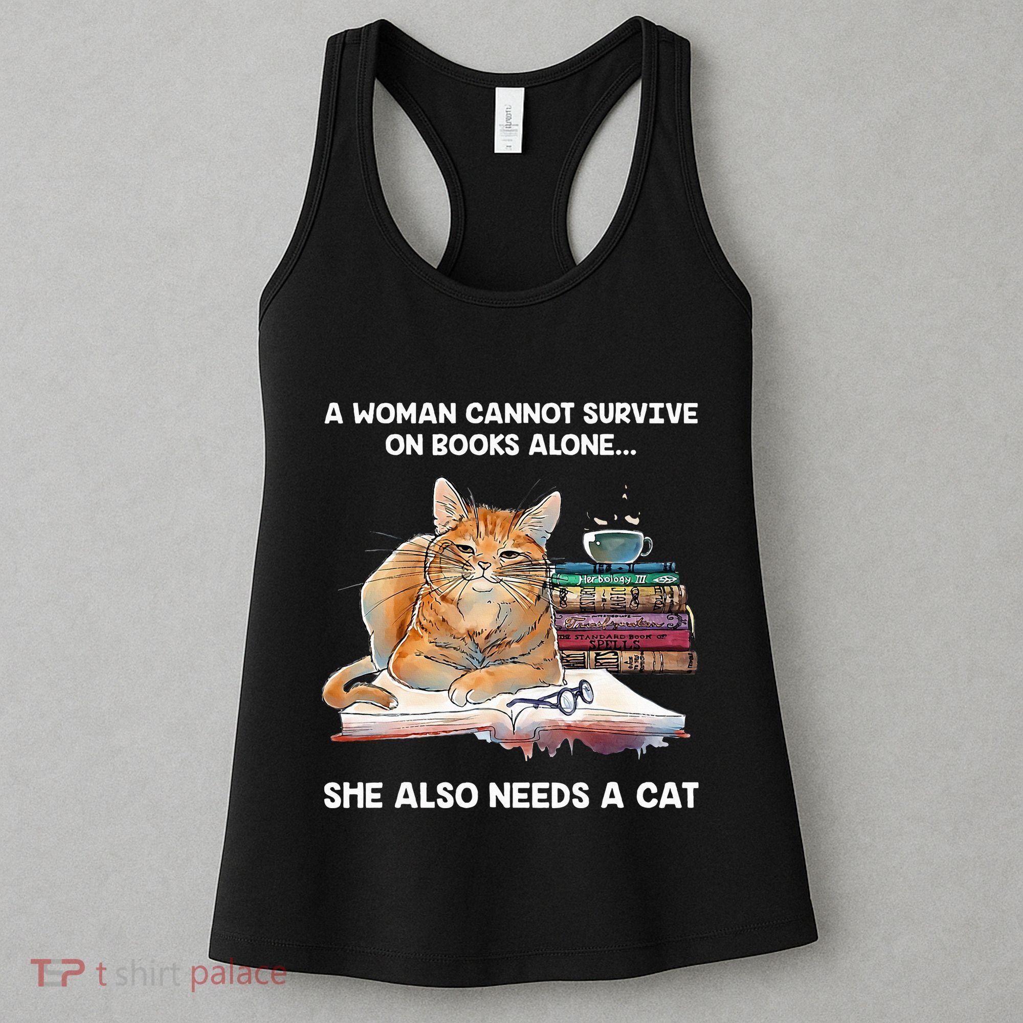 A Woman Cannot Survive On Books Alone She Also Needs A Cat Women's Tank Top