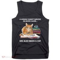 A Woman Cannot Survive On Books Alone She Also Needs A Cat Tank Top thumb 0