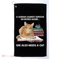 A Woman Cannot Survive On Books Alone She Also Needs A Cat Golf Towel thumb 0