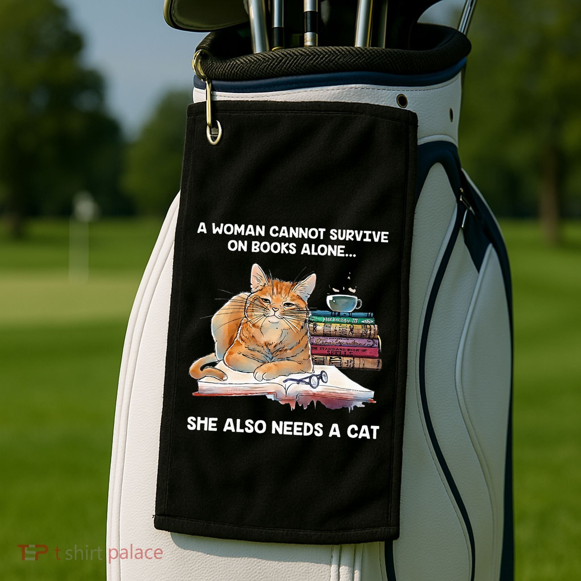 A Woman Cannot Survive On Books Alone She Also Needs A Cat Golf Towel