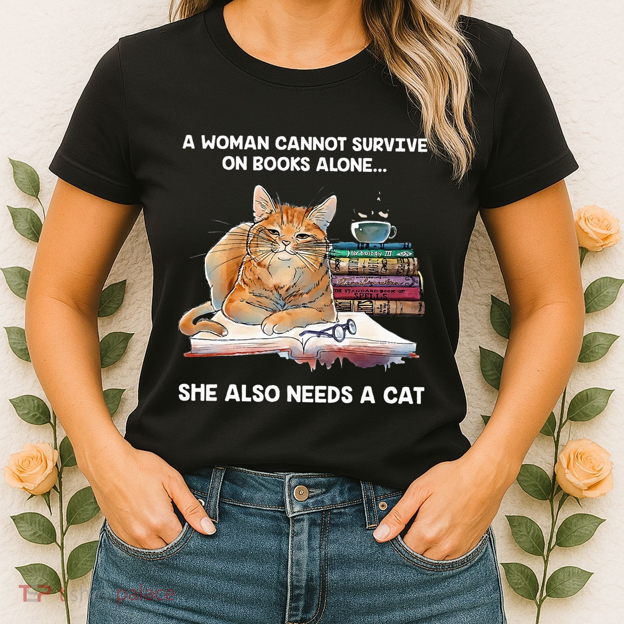 A Woman Cannot Survive On Books Alone She Also Needs A Cat Women's T-Shirt