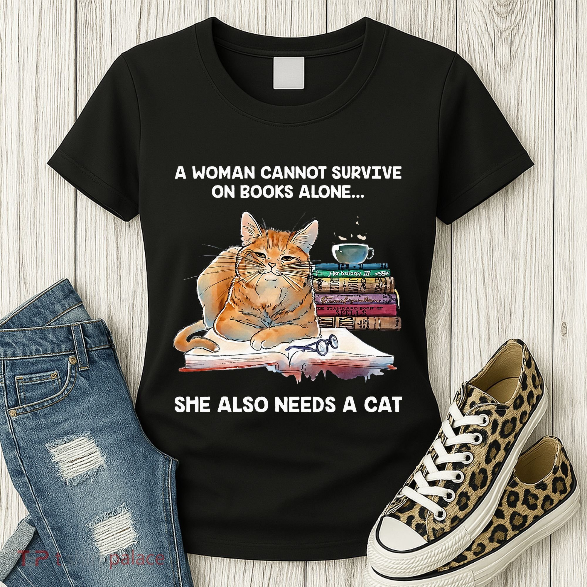 A Woman Cannot Survive On Books Alone She Also Needs A Cat Women's T-Shirt