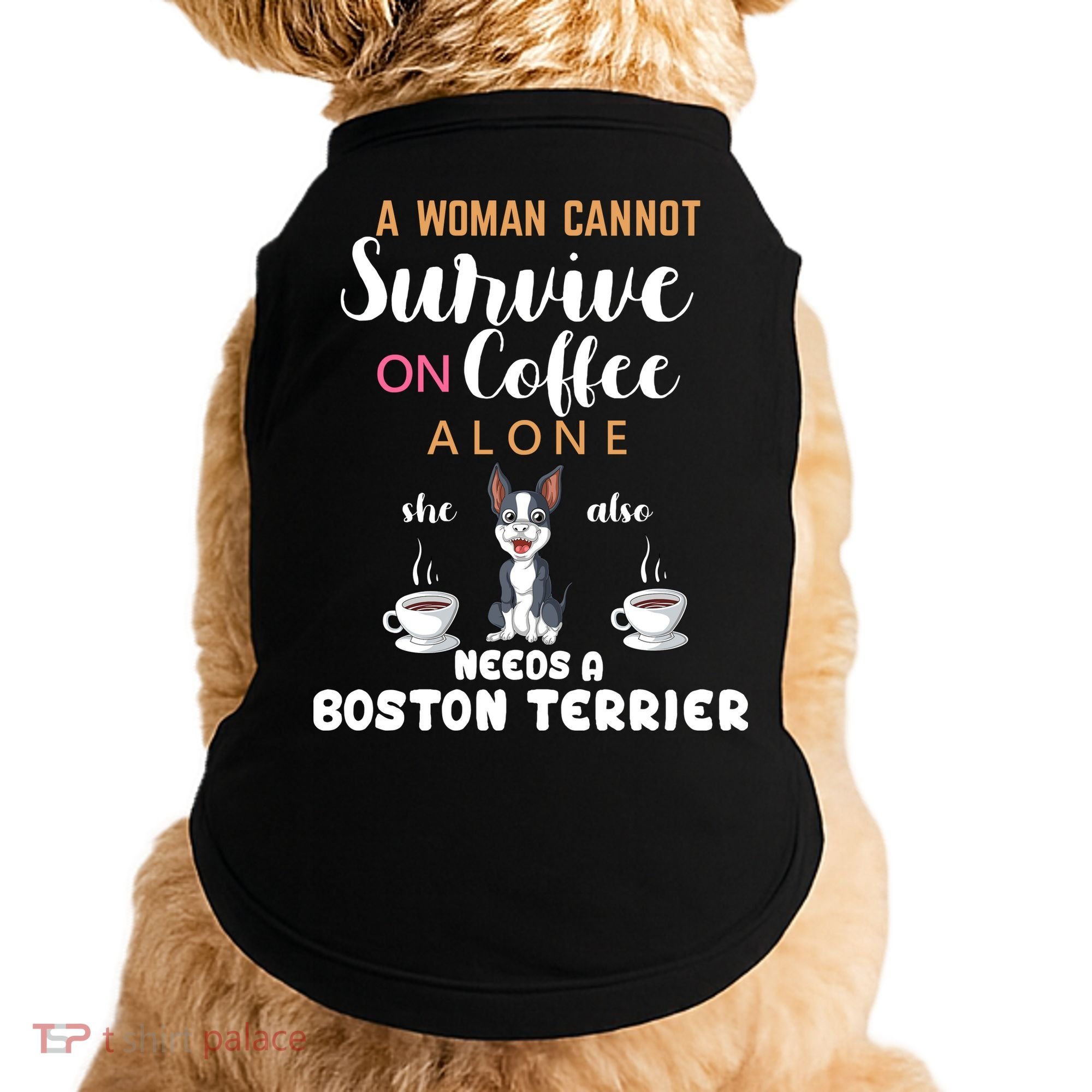 A Woman Cannot Survive On Coffee Alone She Also Needs A Boston Terrier Doggie Tank