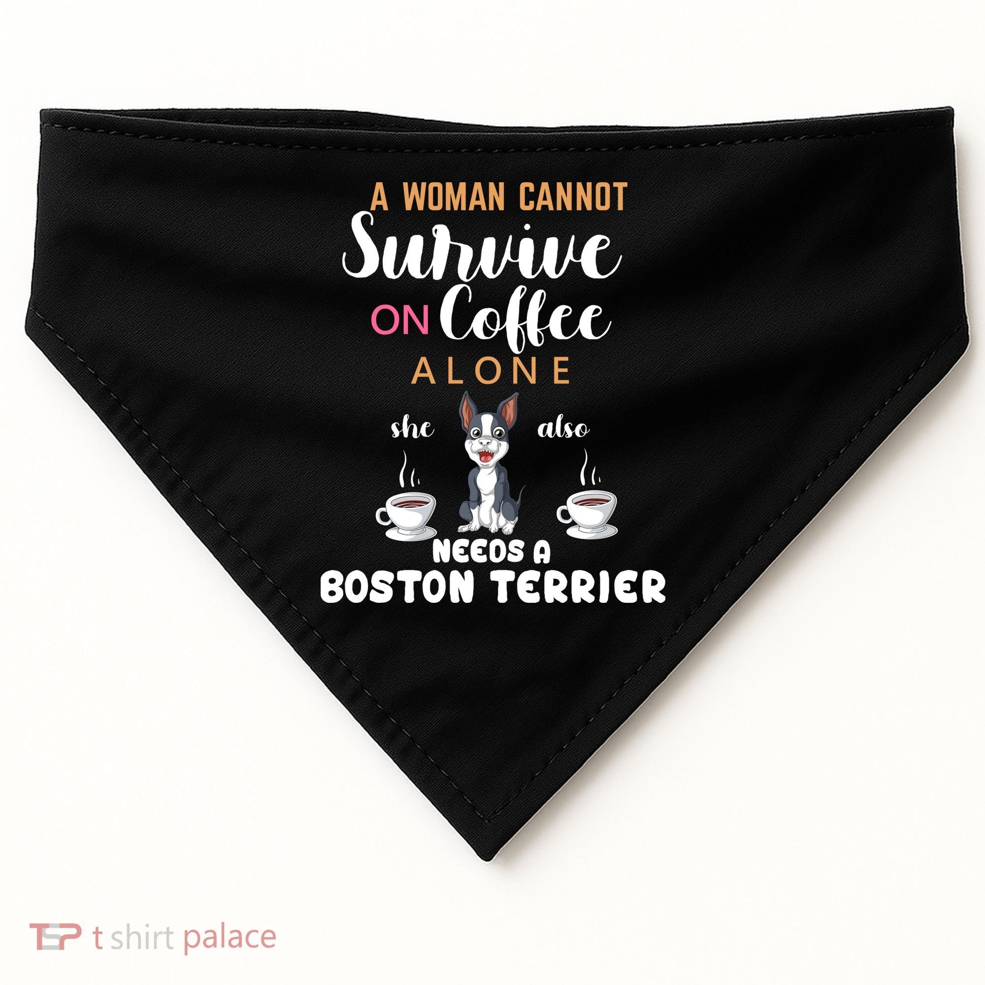 A Woman Cannot Survive On Coffee Alone She Also Needs A Boston Terrier USA-Made Doggie Bandana