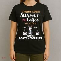 A Woman Cannot Survive On Coffee Alone She Also Needs A Boston Terrier T-Shirt thumb 4