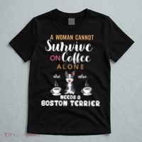 A Woman Cannot Survive On Coffee Alone She Also Needs A Boston Terrier T-Shirt thumb 5