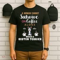 A Woman Cannot Survive On Coffee Alone She Also Needs A Boston Terrier T-Shirt thumb 6