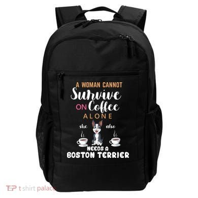 A Woman Cannot Survive On Coffee Alone She Also Needs A Boston Terrier Backpack