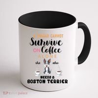 A Woman Cannot Survive On Coffee Alone She Also Needs A Boston Terrier Coffee Mug thumb 1