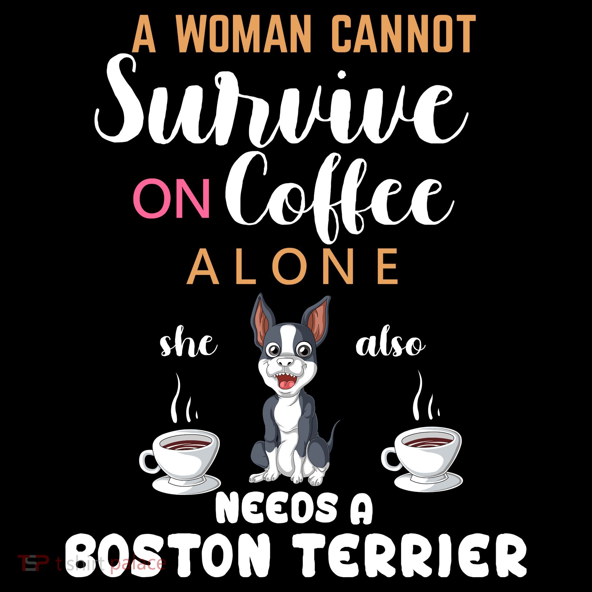 A Woman Cannot Survive On Coffee Alone She Also Needs A Boston Terrier Coaster