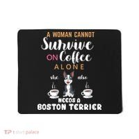 A Woman Cannot Survive On Coffee Alone She Also Needs A Boston Terrier Mousepad thumb 0