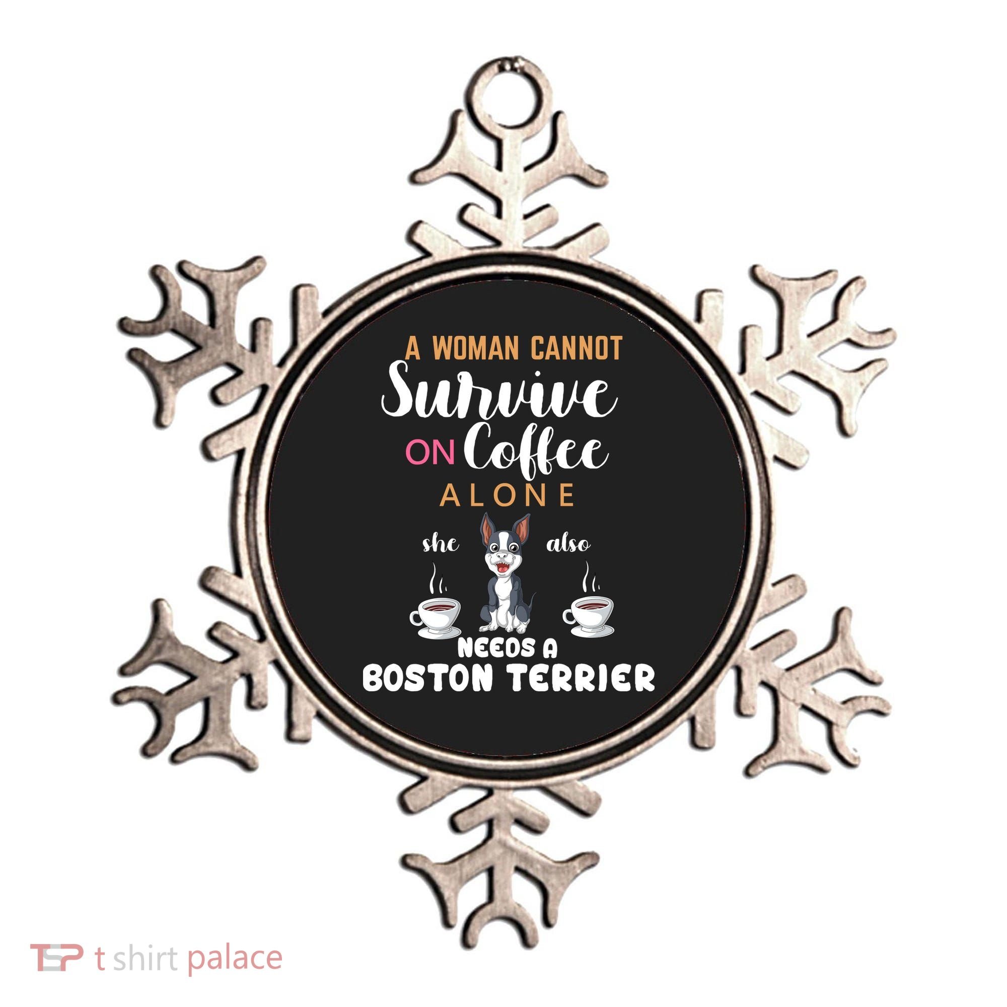 A Woman Cannot Survive On Coffee Alone She Also Needs A Boston Terrier Ornament