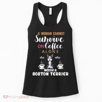 A Woman Cannot Survive On Coffee Alone She Also Needs A Boston Terrier Women's Tank Top thumb 0