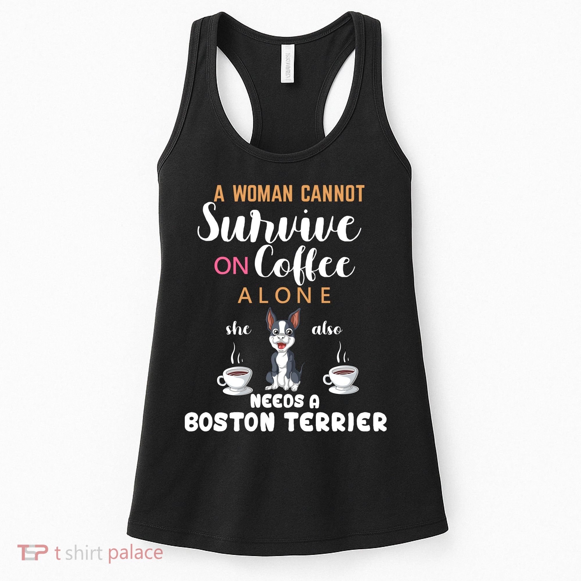 A Woman Cannot Survive On Coffee Alone She Also Needs A Boston Terrier Women's Tank Top