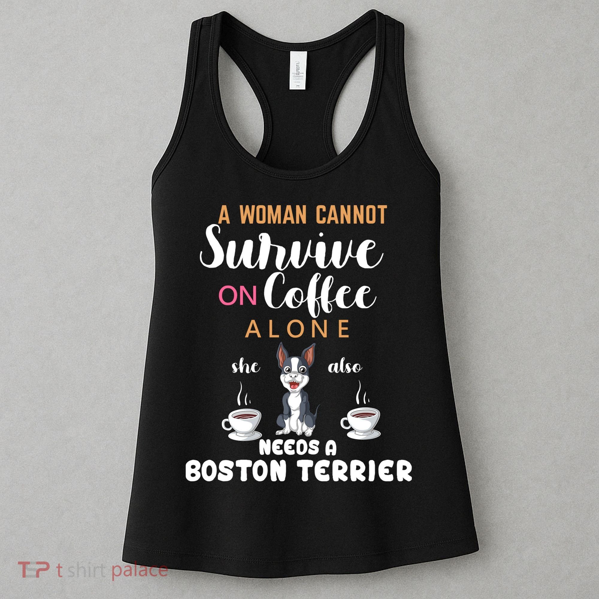 A Woman Cannot Survive On Coffee Alone She Also Needs A Boston Terrier Women's Tank Top