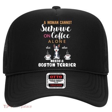 A Woman Cannot Survive On Coffee Alone She Also Needs A Boston Terrier Hat