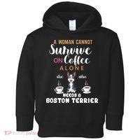 A Woman Cannot Survive On Coffee Alone She Also Needs A Boston Terrier Toddler Hoodie thumb 0
