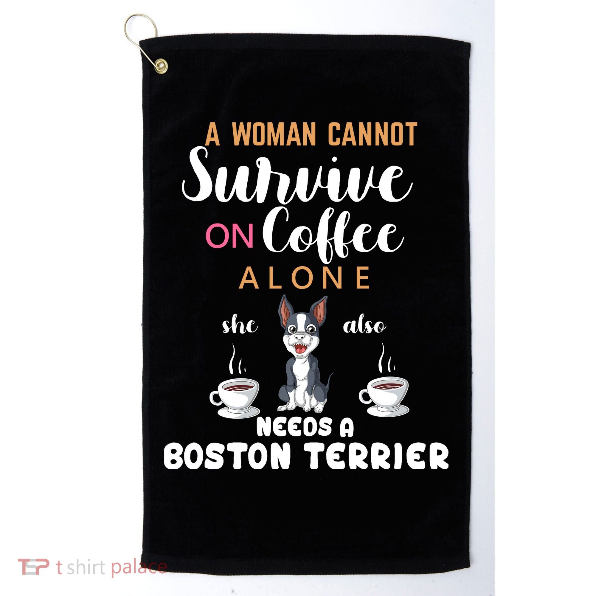 A Woman Cannot Survive On Coffee Alone She Also Needs A Boston Terrier Golf Towel