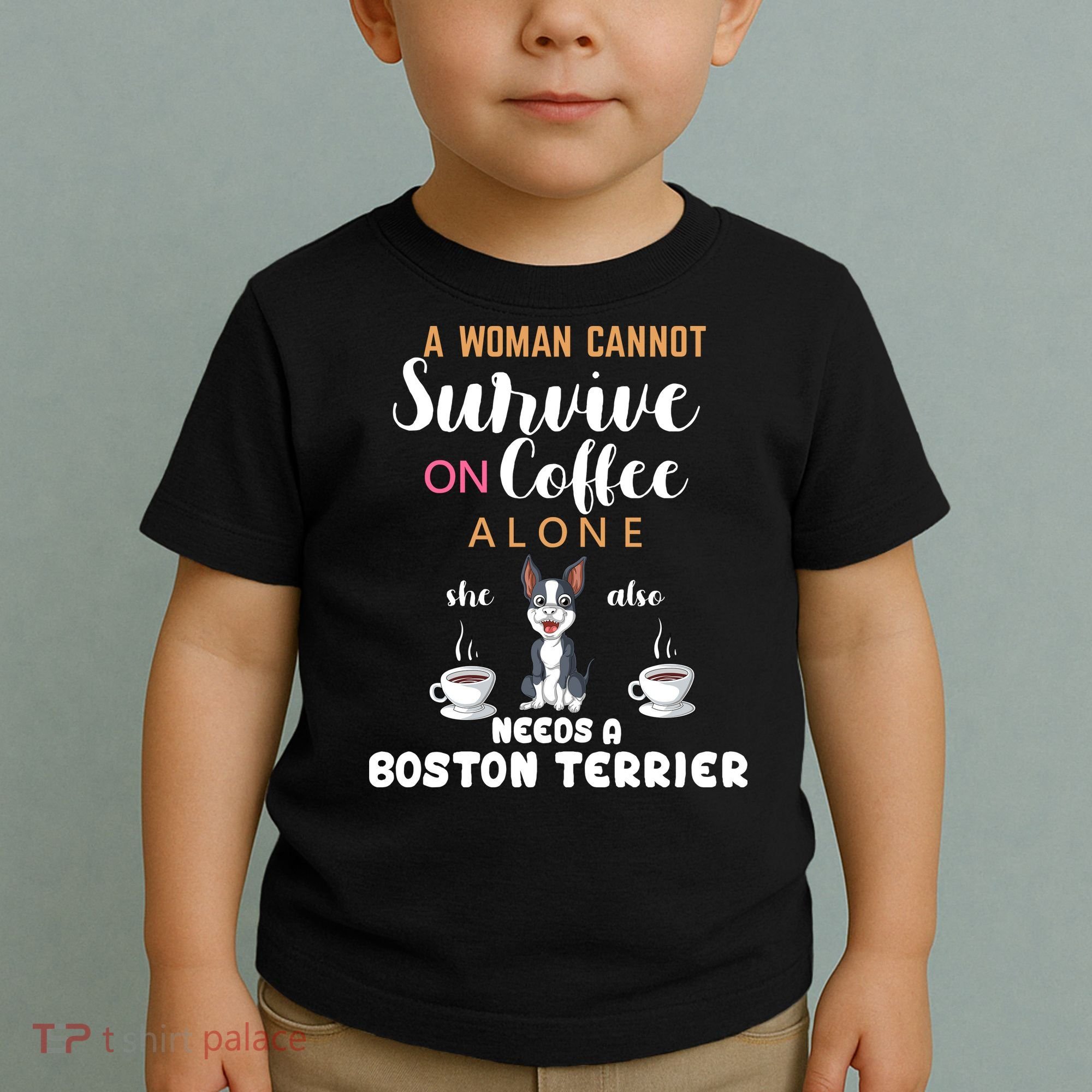 A Woman Cannot Survive On Coffee Alone She Also Needs A Boston Terrier Toddler T-Shirt