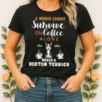 A Woman Cannot Survive On Coffee Alone She Also Needs A Boston Terrier Women's T-Shirt thumb 2