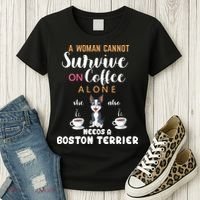 A Woman Cannot Survive On Coffee Alone She Also Needs A Boston Terrier Women's T-Shirt thumb 3