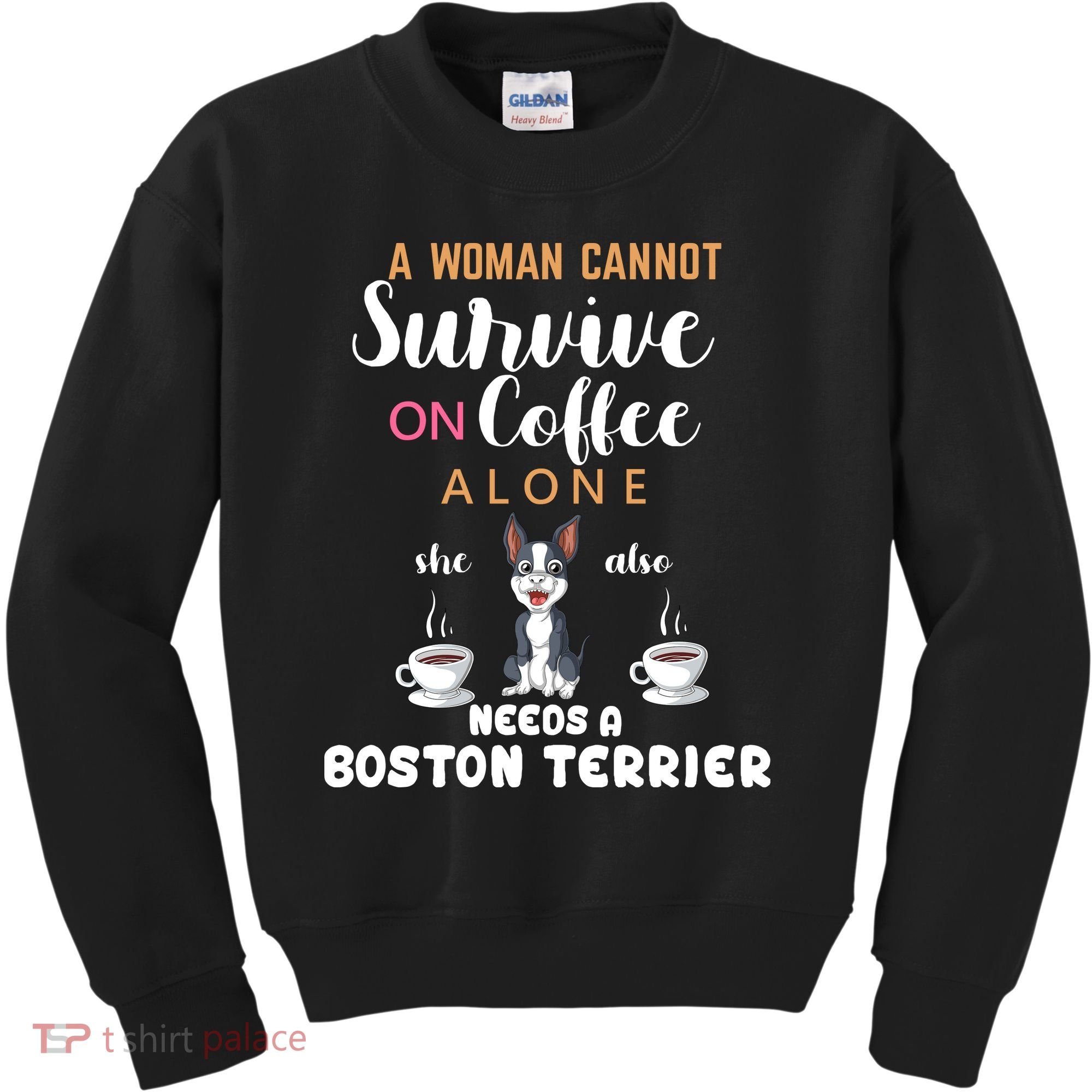 A Woman Cannot Survive On Coffee Alone She Also Needs A Boston Terrier Kids Sweatshirt