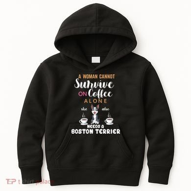 A Woman Cannot Survive On Coffee Alone She Also Needs A Boston Terrier Kids Hoodie