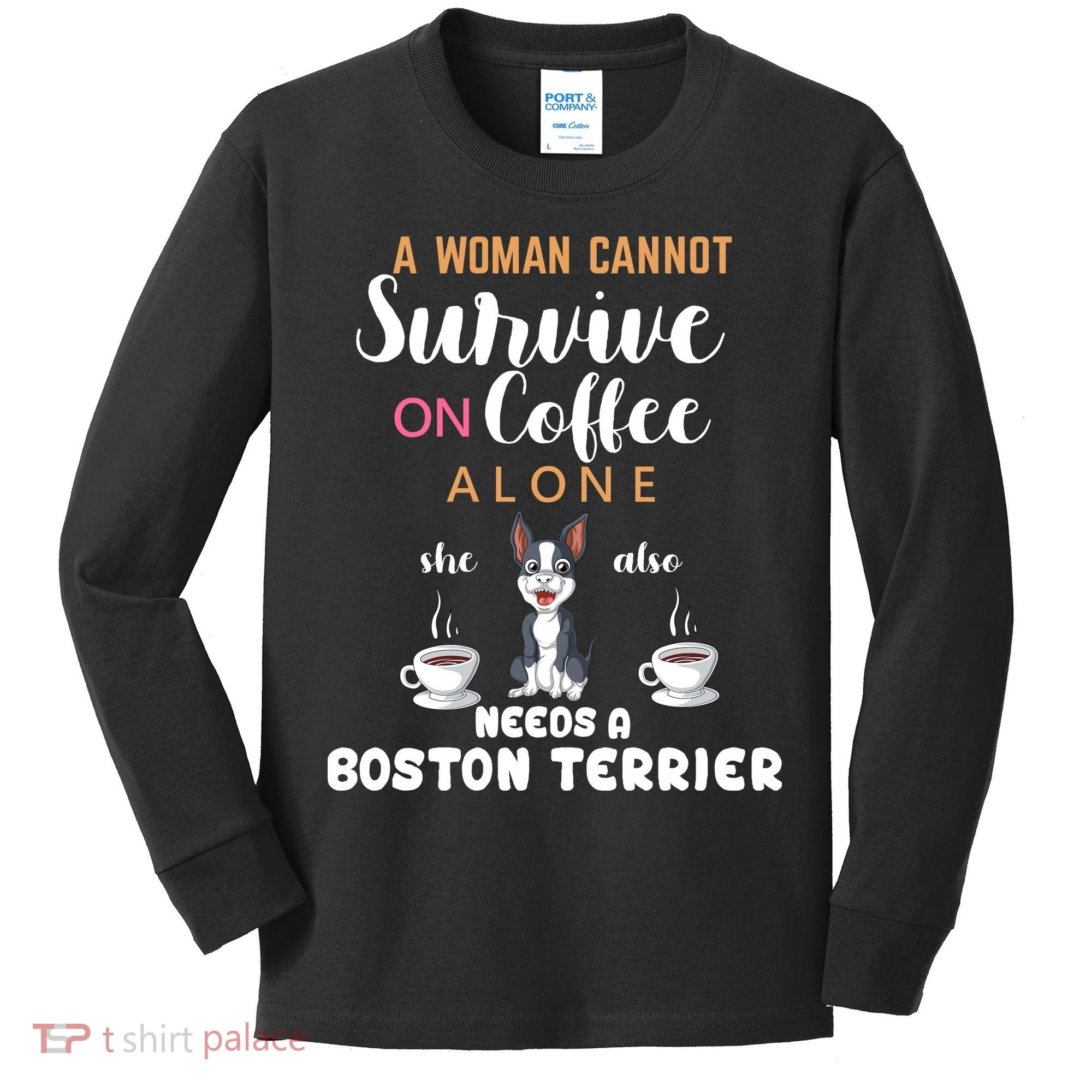A Woman Cannot Survive On Coffee Alone She Also Needs A Boston Terrier Kids Long Sleeve Shirt