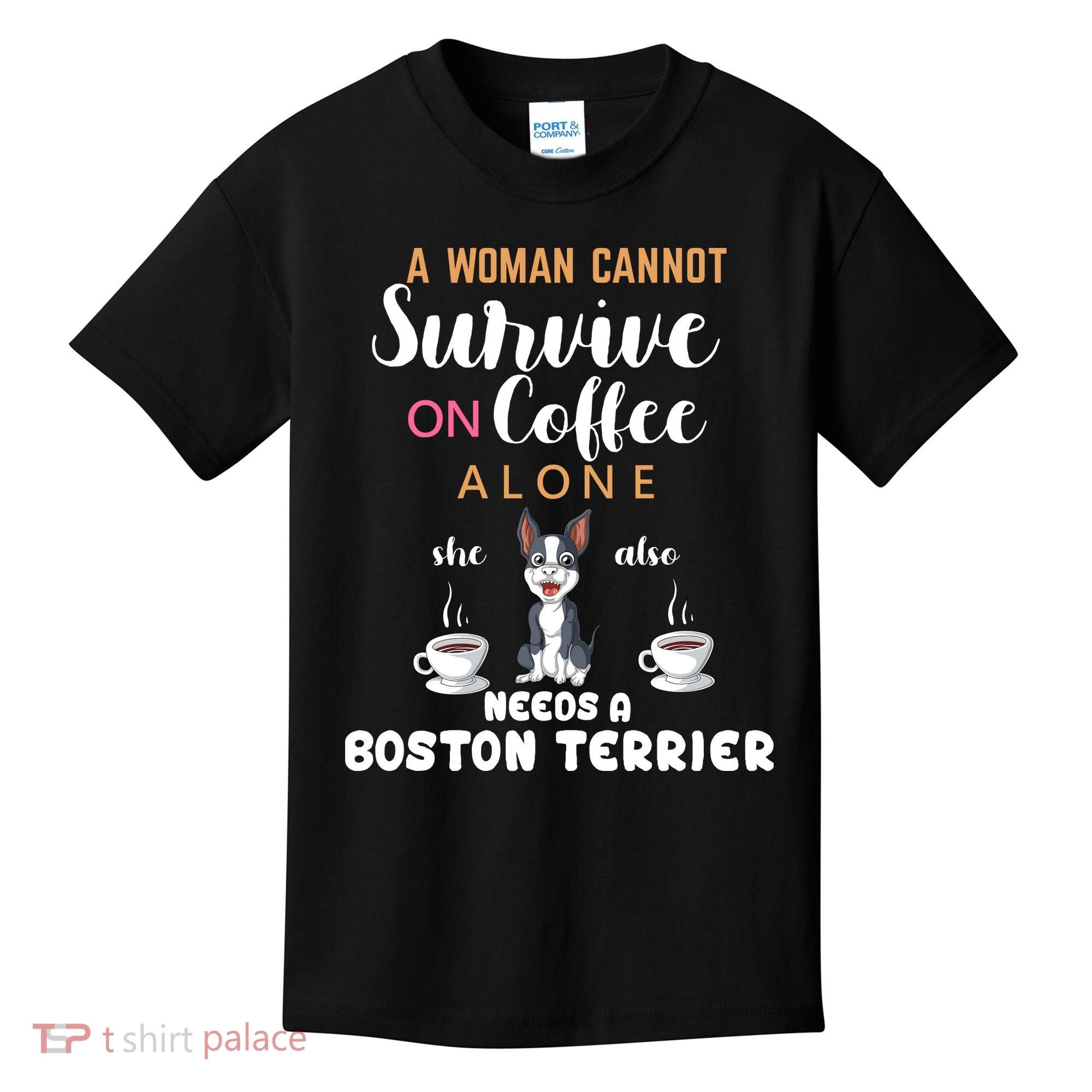 A Woman Cannot Survive On Coffee Alone She Also Needs A Boston Terrier Kids T-Shirt