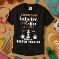 A Woman Cannot Survive On Coffee Alone She Also Needs A Boston Terrier Kids T-Shirt thumb 3