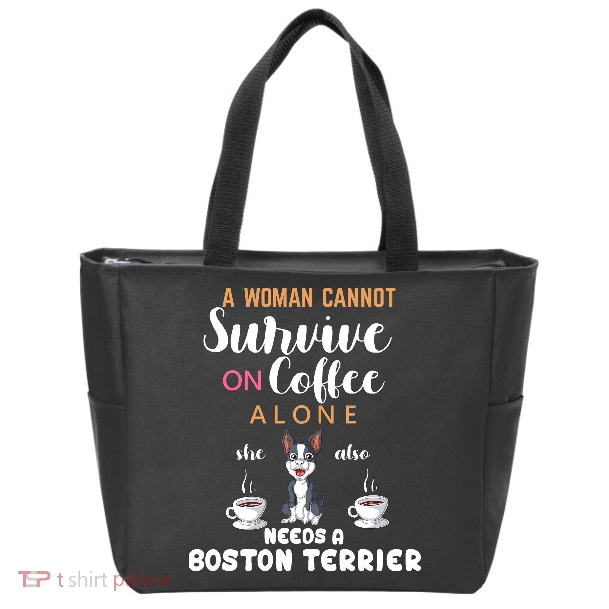 A Woman Cannot Survive On Coffee Alone She Also Needs A Boston Terrier Tote Bag