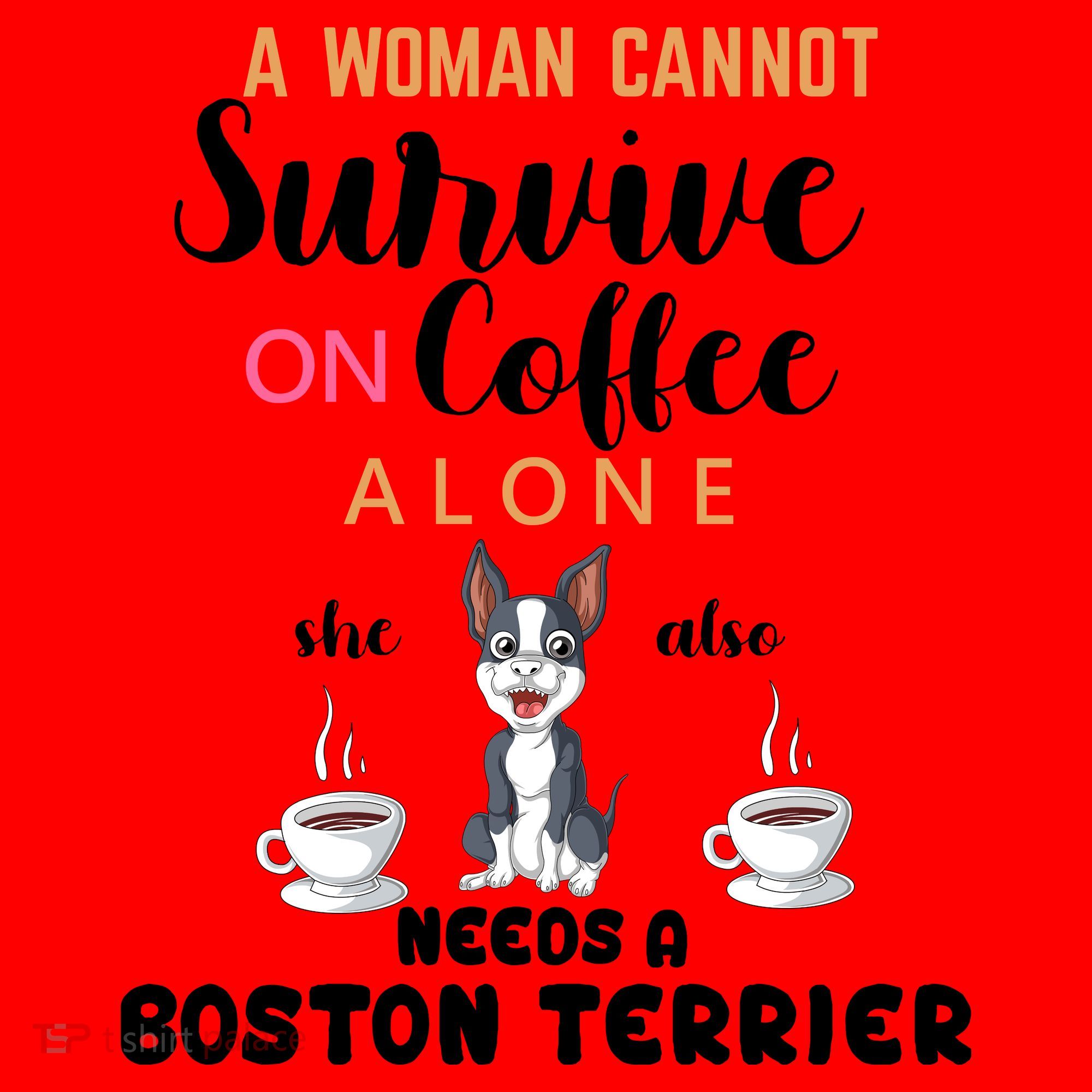 A Woman Cannot Survive On Coffee Alone She Also Needs A Boston Terrier Santa Hat