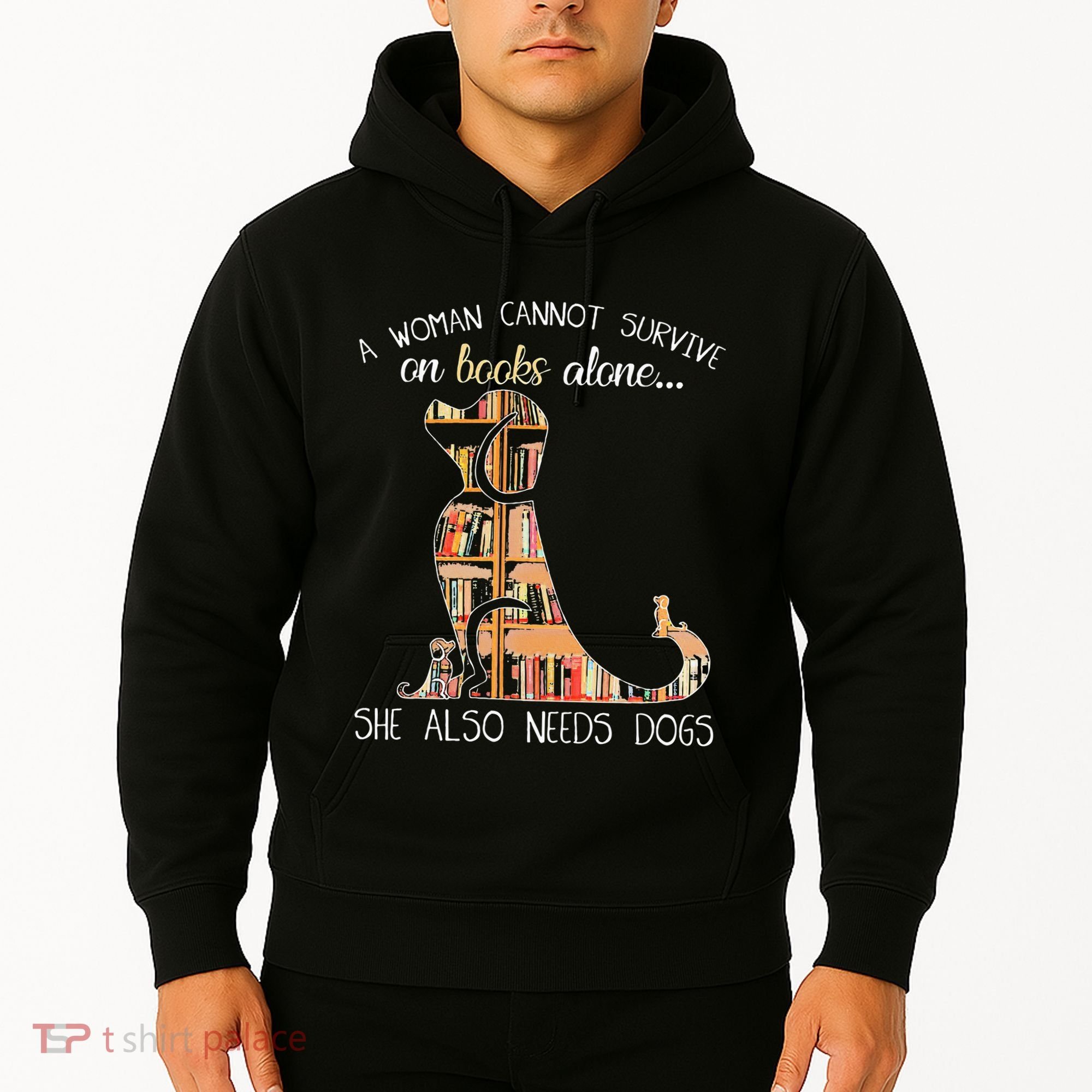 A Woman Cannot Survive On Books Alone She Also Needs Dogs Hoodie