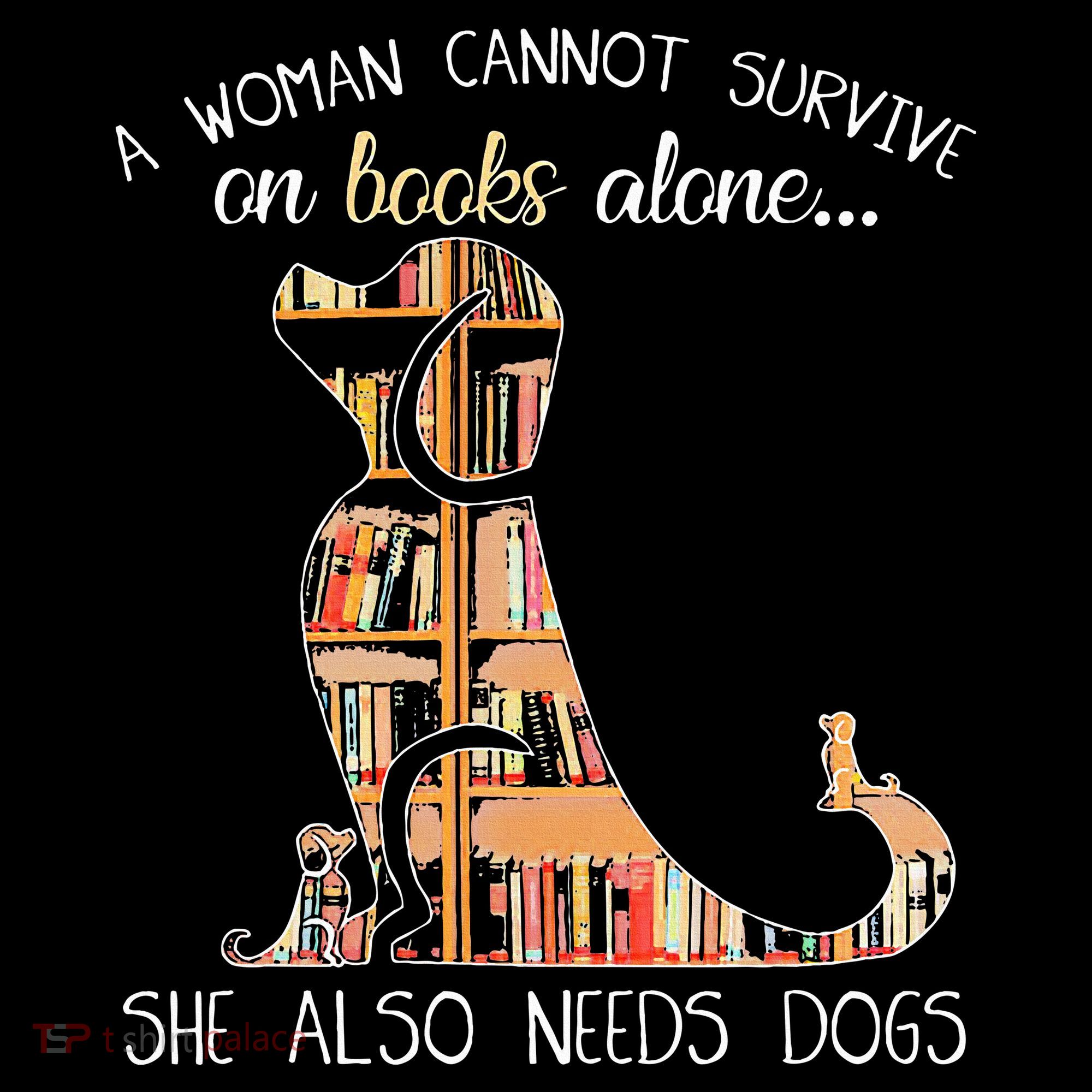 A Woman Cannot Survive On Books Alone She Also Needs Dogs Hoodie