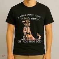 A Woman Cannot Survive On Books Alone She Also Needs Dogs T-Shirt thumb 3