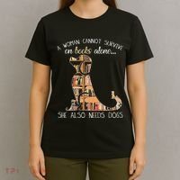 A Woman Cannot Survive On Books Alone She Also Needs Dogs T-Shirt thumb 4