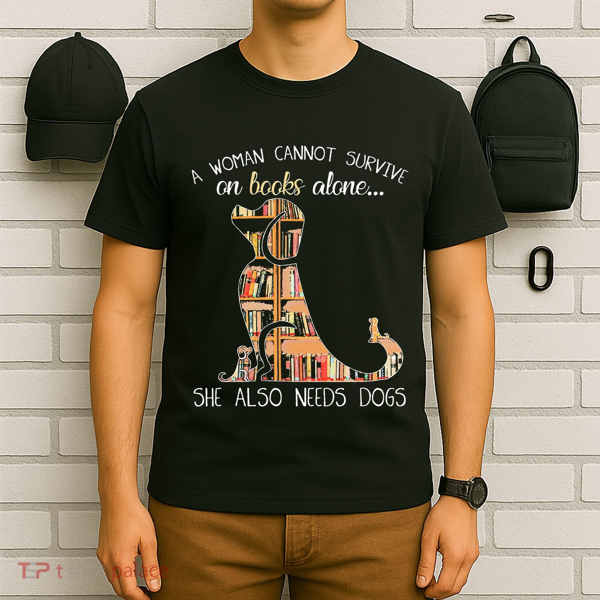 A Woman Cannot Survive On Books Alone She Also Needs Dogs T-Shirt