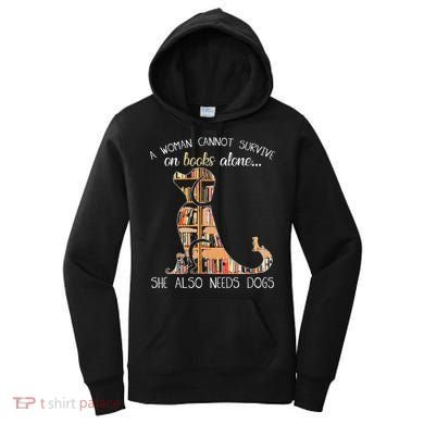 A Woman Cannot Survive On Books Alone She Also Needs Dogs Women's Hoodie
