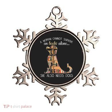 A Woman Cannot Survive On Books Alone She Also Needs Dogs Ornament