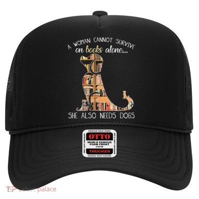 A Woman Cannot Survive On Books Alone She Also Needs Dogs Hat