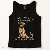 A Woman Cannot Survive On Books Alone She Also Needs Dogs Tank Top thumb 2