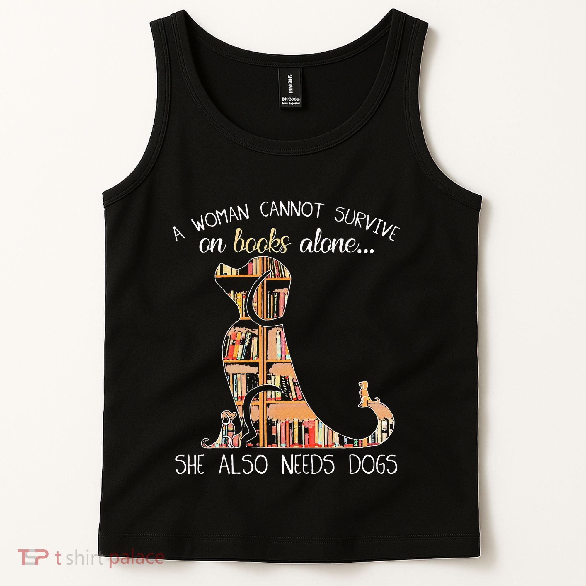 A Woman Cannot Survive On Books Alone She Also Needs Dogs Tank Top