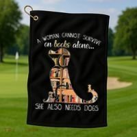 A Woman Cannot Survive On Books Alone She Also Needs Dogs Golf Towel thumb 1