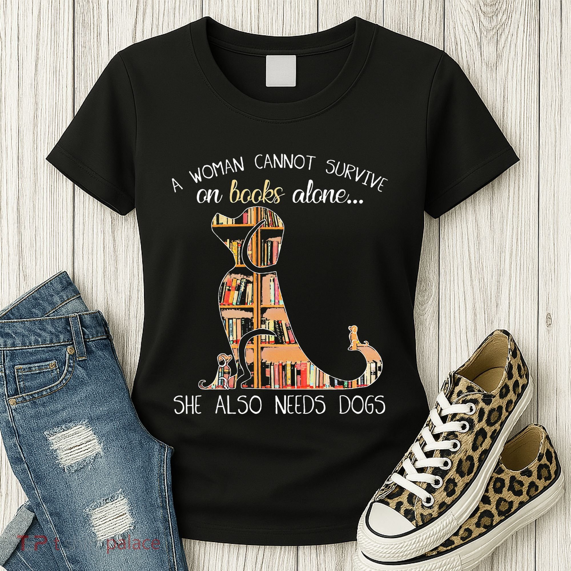 A Woman Cannot Survive On Books Alone She Also Needs Dogs Women's T-Shirt