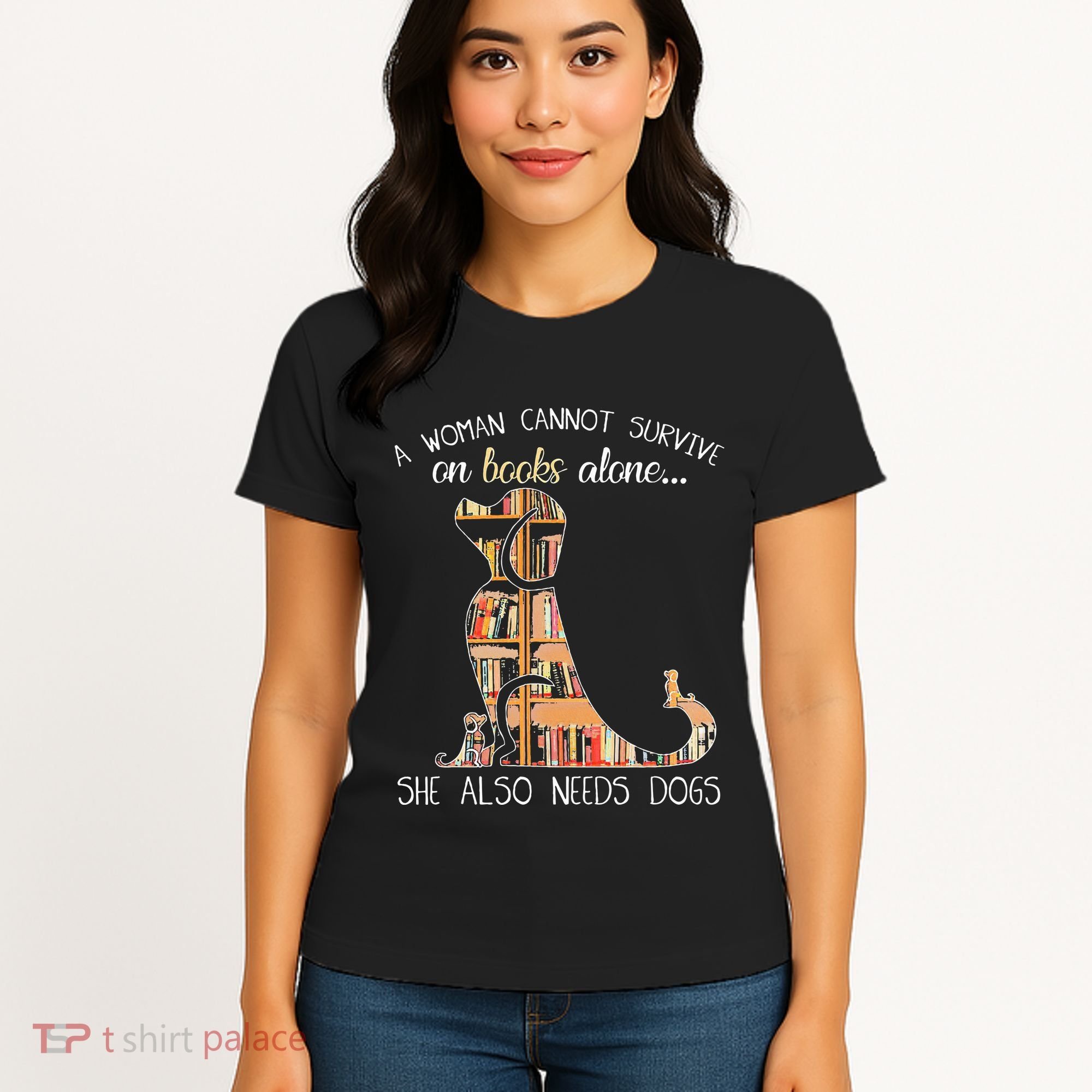 A Woman Cannot Survive On Books Alone She Also Needs Dogs Women's T-Shirt