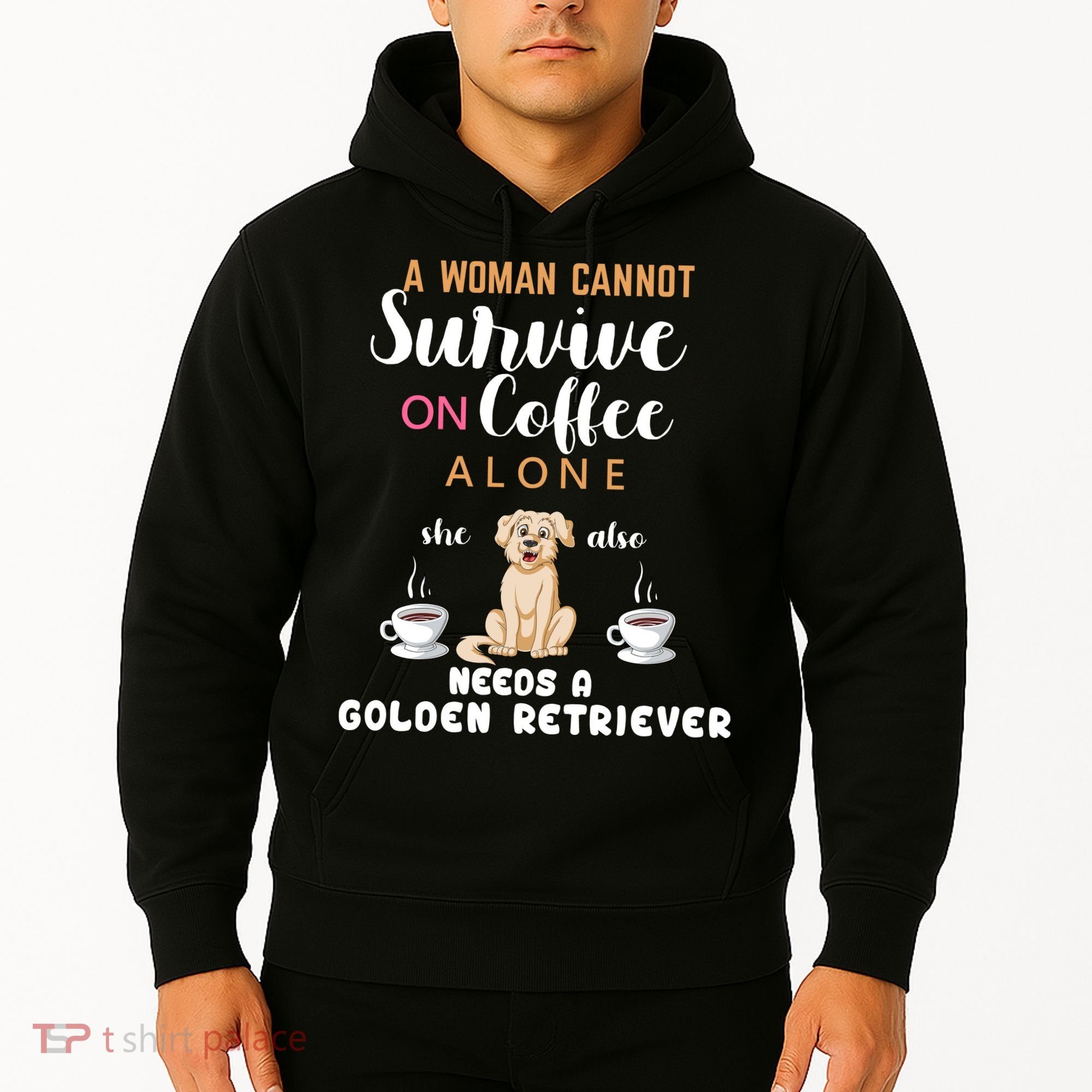 A Woman Cannot Survive On Coffee Alone She Also Needs A Golden Retriever Hoodie