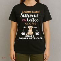 A Woman Cannot Survive On Coffee Alone She Also Needs A Golden Retriever T-Shirt thumb 4