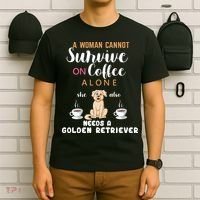 A Woman Cannot Survive On Coffee Alone She Also Needs A Golden Retriever T-Shirt thumb 6