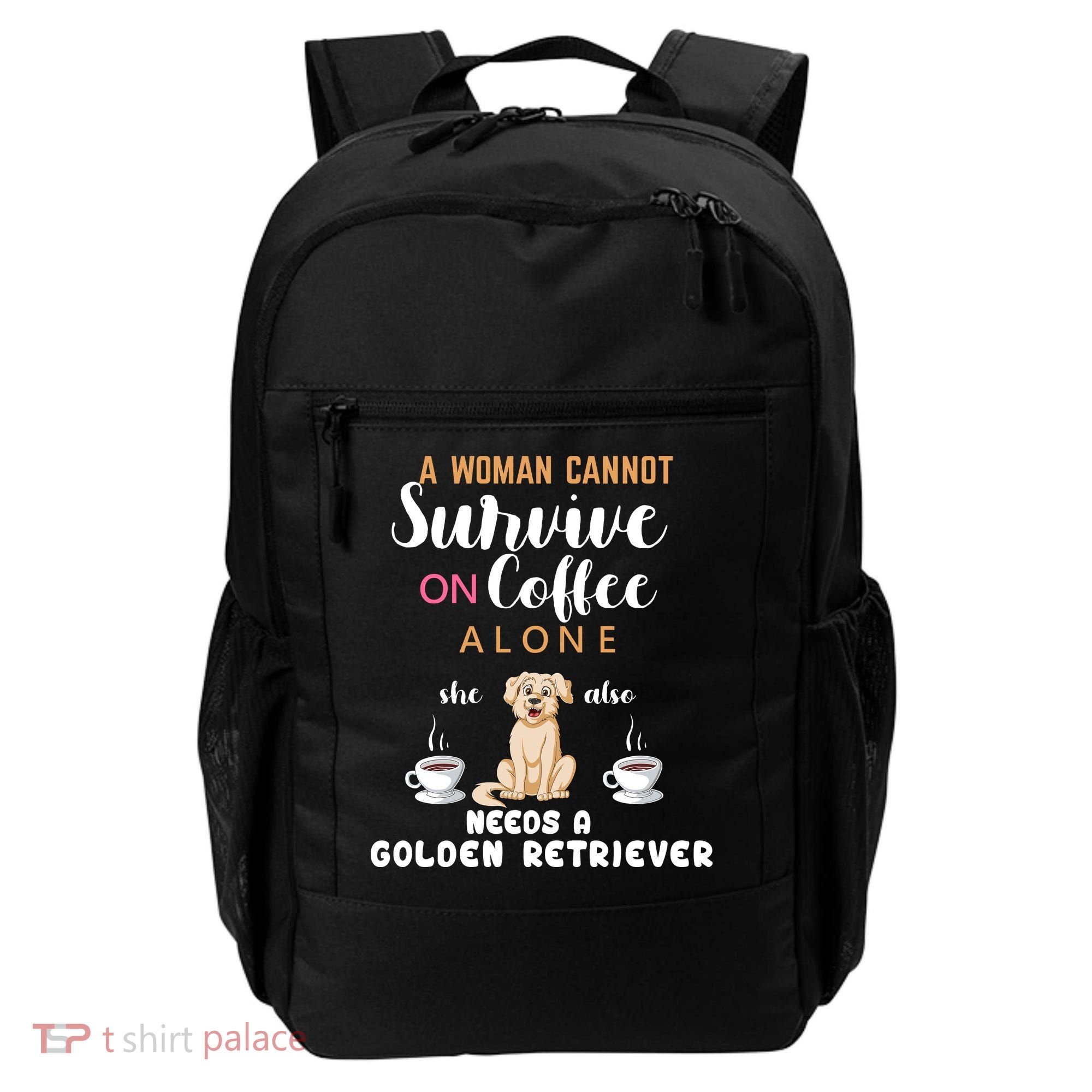 A Woman Cannot Survive On Coffee Alone She Also Needs A Golden Retriever Backpack