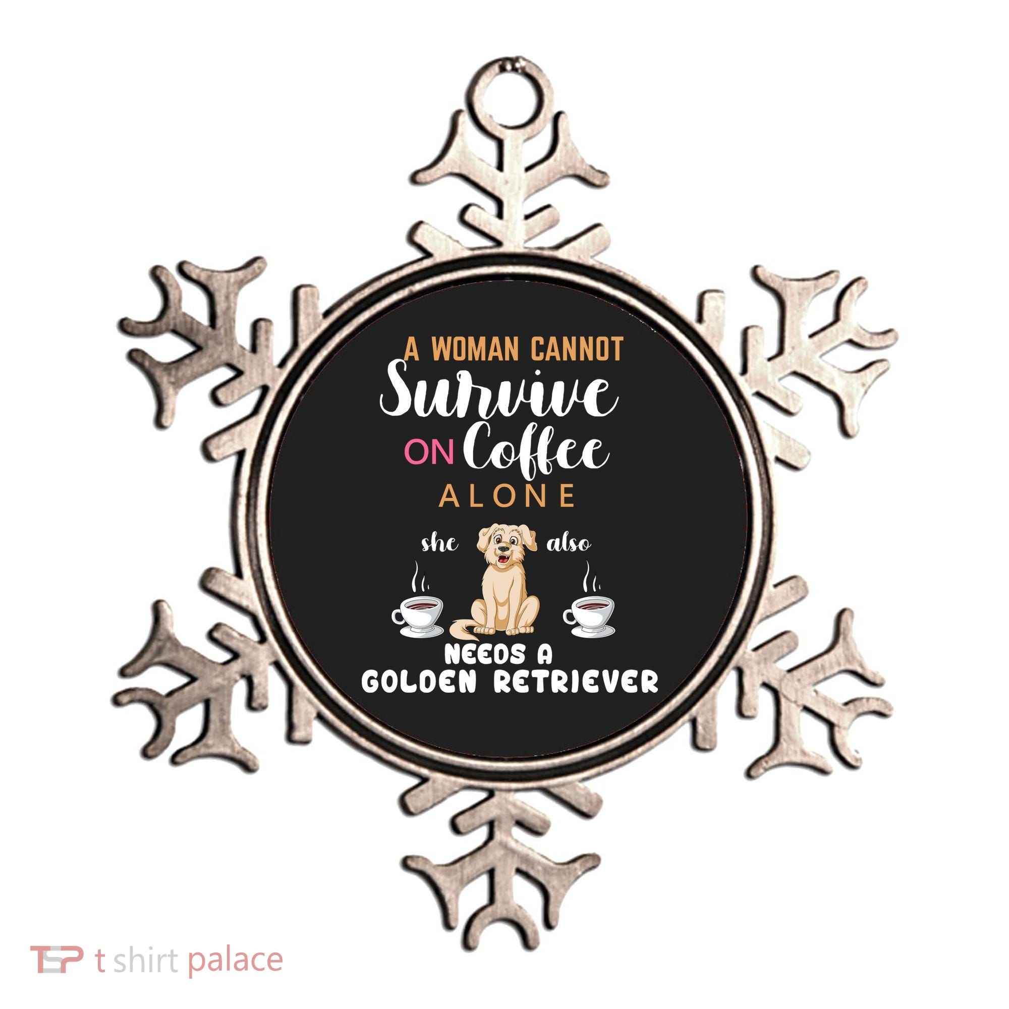 A Woman Cannot Survive On Coffee Alone She Also Needs A Golden Retriever Ornament